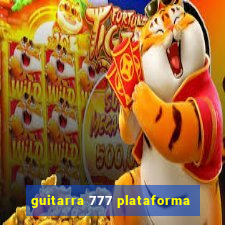 guitarra 777 plataforma